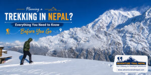 Planning a Trekking in Nepal? Everything You Need to Know Before You Go